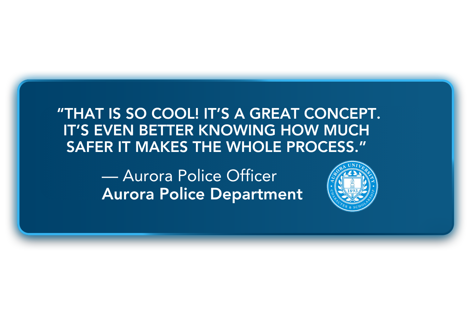 After observing Apache X Clean’s concept, an Aurora Police Officer commented: “That is so cool! It’s a great concept, and it’s even better knowing how much safer it makes the whole process.”